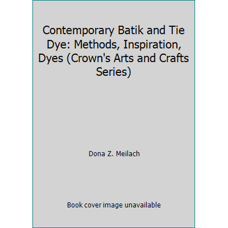 Contemporary Batik and Tie Dye: Methods, Inspiration, Dyes (Crown's Arts and Crafts Series) [Hardcover - Used]