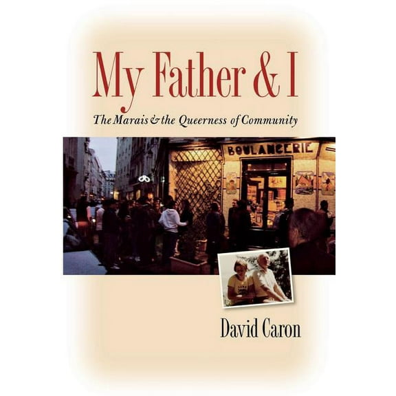 My Father and I: The Marais and the Queerness of Community, (Hardcover)