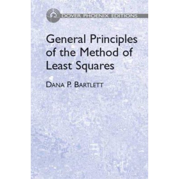 Pre-Owned General Principles of the Method of Least Squares (Dover Phoenix Editions) (Hardcover) 0486450791 9780486450797
