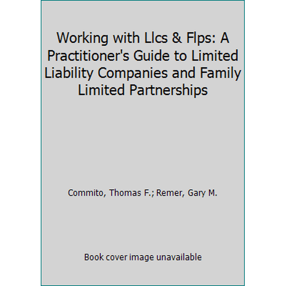 Pre-Owned Working with Llcs & Flps: A Practitioner's Guide to Limited Liability Companies and Family Limited Partnerships (Paperback) 0872182703 9780872182707