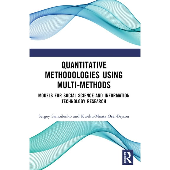 Quantitative Methodologies using Multi-Methods: Models for Social Science and Information Technology Research, (Paperback)
