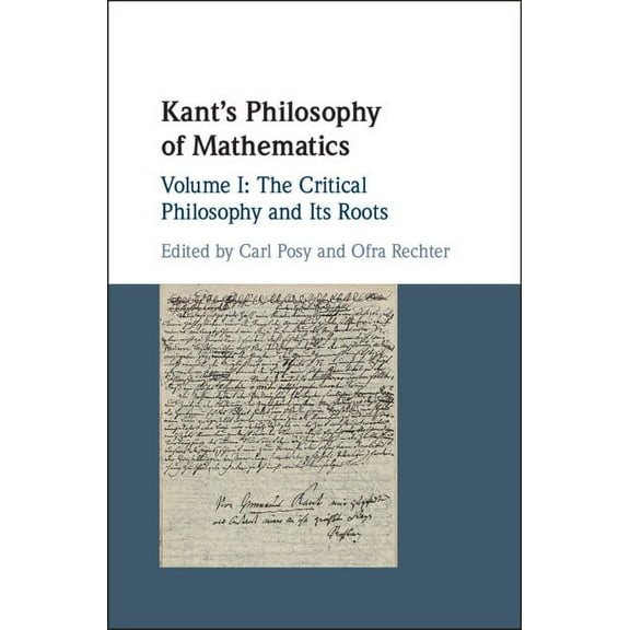 Kant's Philosophy of Mathematics: Volume 1, the Critical Philosophy and Its Roots, (Hardcover)