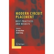 Integrated Circuits and Systems: Modern Circuit Placement: Best Practices and Results (Paperback)