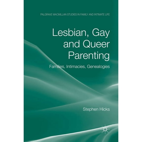 Palgrave MacMillan Studies in Family and Lesbian, Gay and Queer Parenting: Families, Intimacies, Genealogies, (Paperback)