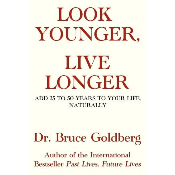 Look Younger, Live Longer: Add 25 to 50 Years to Your Life, Naturally (Paperback)