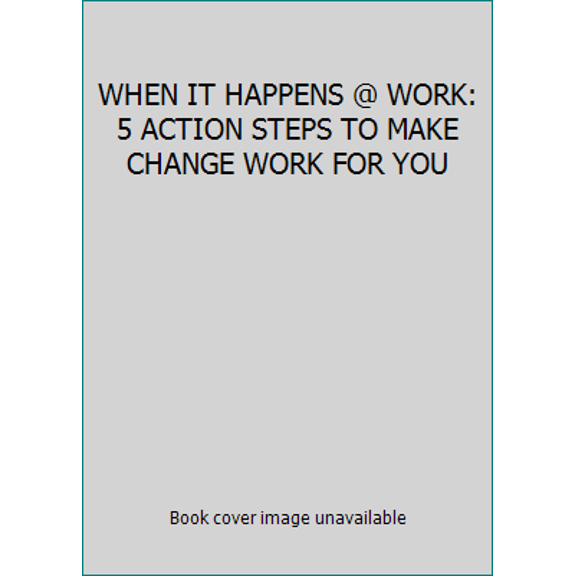 Pre-Owned WHEN IT HAPPENS @ WORK: 5 ACTION STEPS TO MAKE CHANGE WORK FOR YOU (Paperback) 0977820807 9780977820801