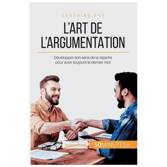 L'art de l'argumentation: Développer son sens de la répartie pour avoir toujours le dernier mot, (Paperback)