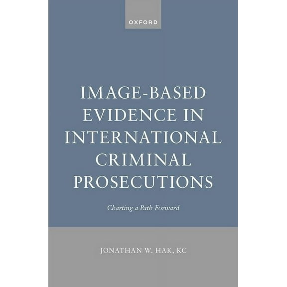 Image-Based Evidence in International Criminal Prosecutions: Charting a Path Forward, (Hardcover)