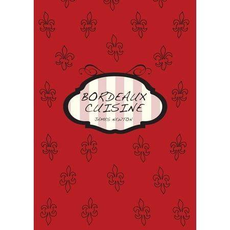 France Bordeaux - French Cookbook: Bordeaux Cuisine - eBook