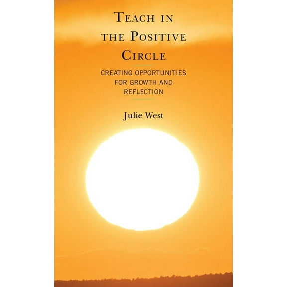 Teach in the Positive Circle: Creating Opportunities for Growth and Reflection, (Paperback)
