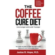 JUSTUS HOPE; DANIEL OJEDOKUN; JUSTUS R HOPE The Coffee Cure Diet: The Coffee Cure Diet (Paperback)