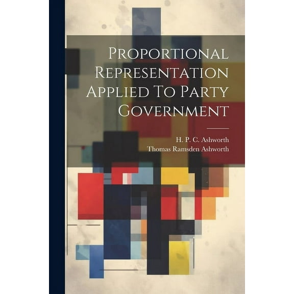 Proportional Representation Applied To Party Government (Paperback)