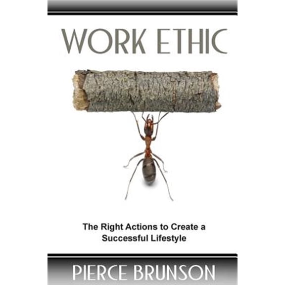 Pre-Owned Work Ethic : The Right Actions to Create a Successful Lifestyle