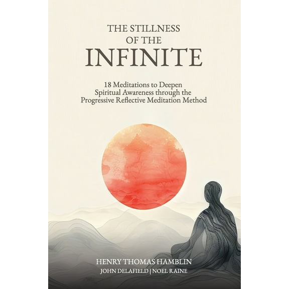 The Stillness of the Infinite: 18 Meditations to Deepen Spiritual Awareness Through the Progressive Reflective Meditatio, (Paperback)