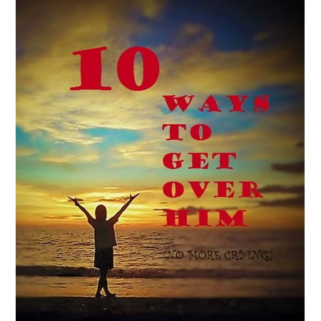 10 ways to move on from heartbreak - eBook (Best Way To Move On From A Relationship)