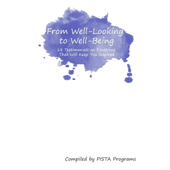 From Well-Looking to Well-Being: 18 Testimonials on Emotions That Keep You Inspired, (Paperback)