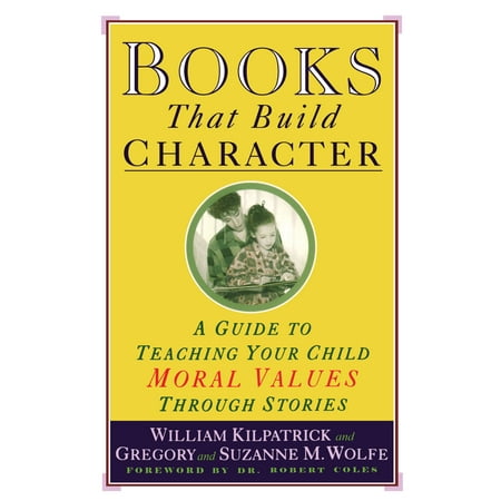 Books That Build Character : A Guide to Teaching Your Child Moral Values Through