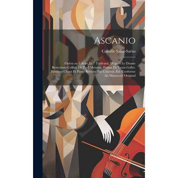 Ascanio; opéra en 5 actes et 7 tableaux, d'après le drame Benvenuto Cellini, de Paul Meurice. Poème de Louis Gallet. Partition chant et piano réduite par l'auteur. Éd. conforme au manuscrit original (