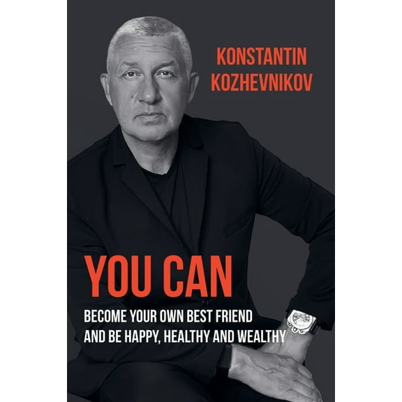 You can become your best friend and be happy, healthy and wealthy, (Paperback)
