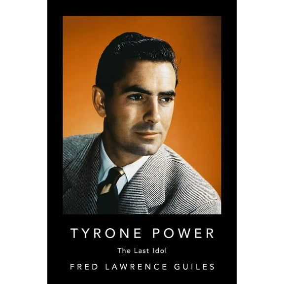 Fred Lawrence Guiles Old Hollywood Colle Tyrone Power: The Last Idol, (Hardcover)