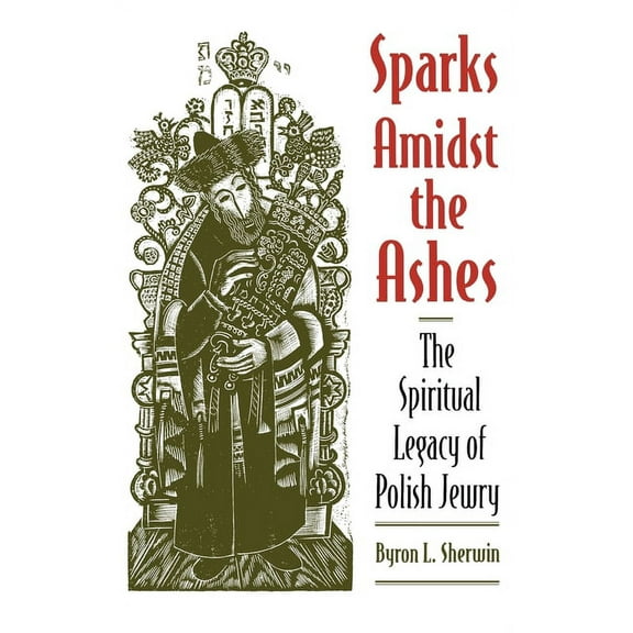 Sparks Amidst the Ashes: The Spiritual Legacy of Polish Jewry, (Hardcover)