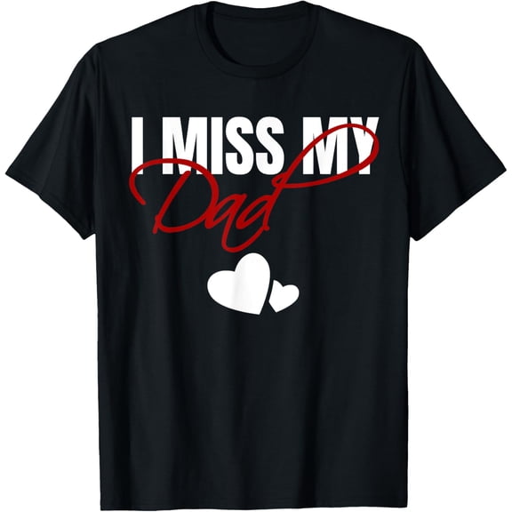Exquisite and comfortable-I Miss My Dad T-Shirt