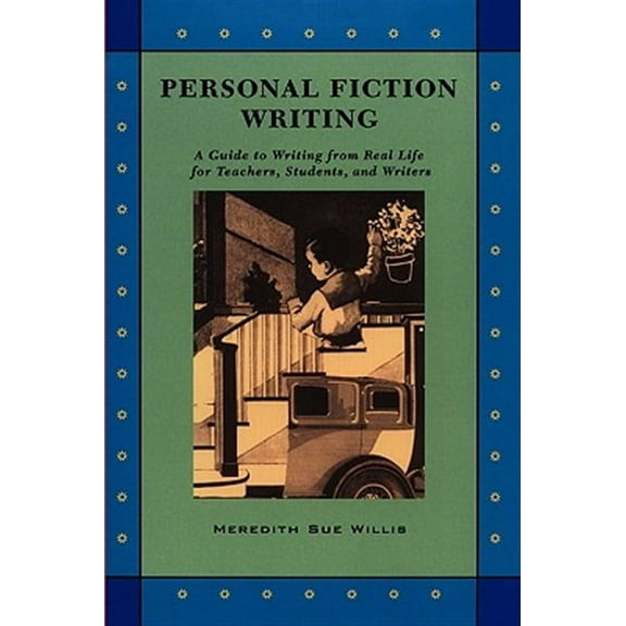 Personal Fiction Writing: A Guide to Writing from Real Life for Teachers, Students & Writers (Paperback)