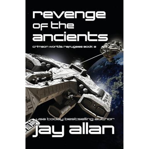 Revenge of the Ancients: Crimson Worlds Refugees III (Paperback) by Jay Allan