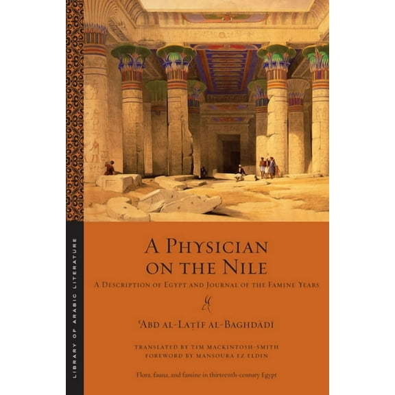 Library of Arabic Literature A Physician on the Nile: A Description of Egypt and Journal of the Famine Years, (Paperback)