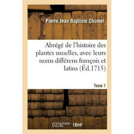 Abr G  De L'histoire Des Plantes Usuelles, Avec Leurs Noms Diff Rens Fran Ois Et Latin. Tome