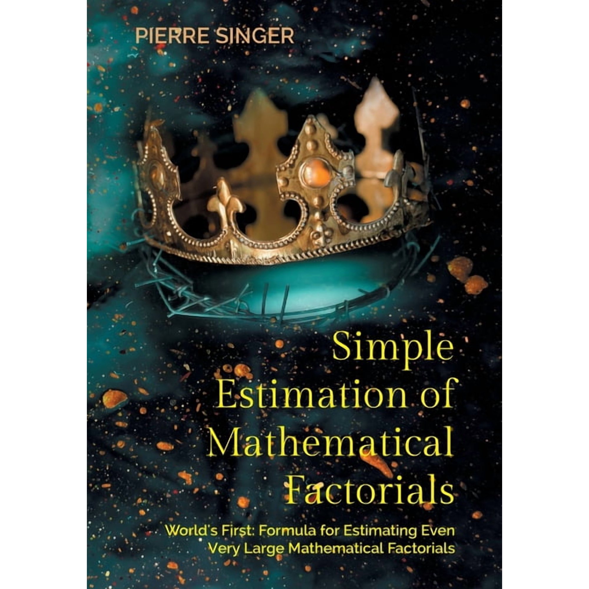 Simple Estimation of Mathematical Factorials: World s First: Formula for Estimating Even Very Large Mathematical Factori (Paperback)