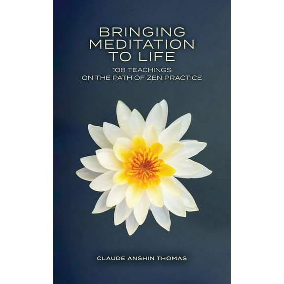 Bringing Meditation to Life: 108 Teachings on the Path of Zen Practice, (Paperback)