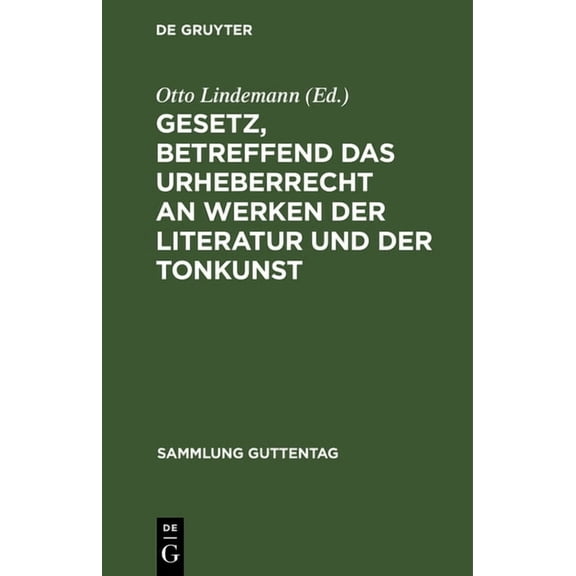 Sammlung Guttentag Gesetz, Betreffend Das Urheberrecht an Werken Der Literatur Und Der Tonkunst: Vom 19.6.1901, in Der Fassung Des Gesetzes, Book 60, (Hardcover)