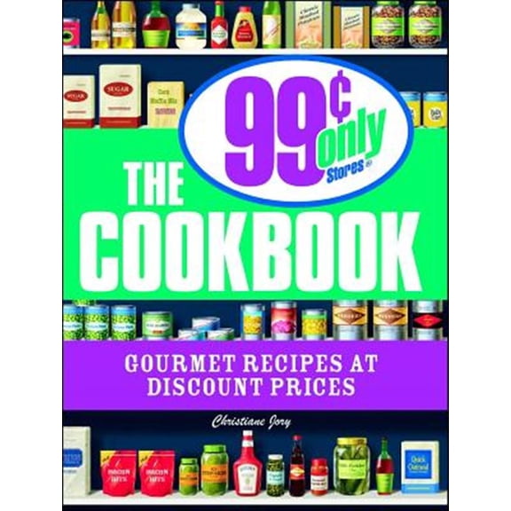 Pre-Owned The 99 Cent Only Stores Cookbook: Gourmet Recipes at Discount Prices (Paperback) 1598694693 9781598694697