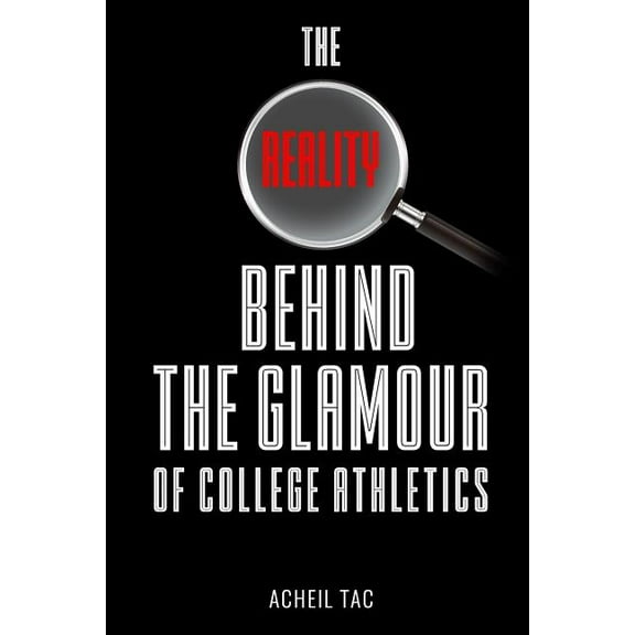 The Reality Behind The Glamour of College Athletics (Paperback)