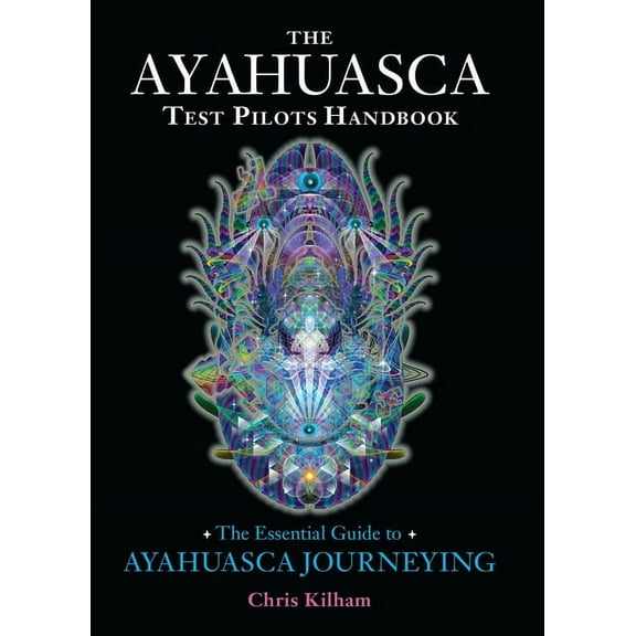 The Ayahuasca Test Pilots Handbook: The Essential Guide to Ayahuasca Journeying, (Paperback)