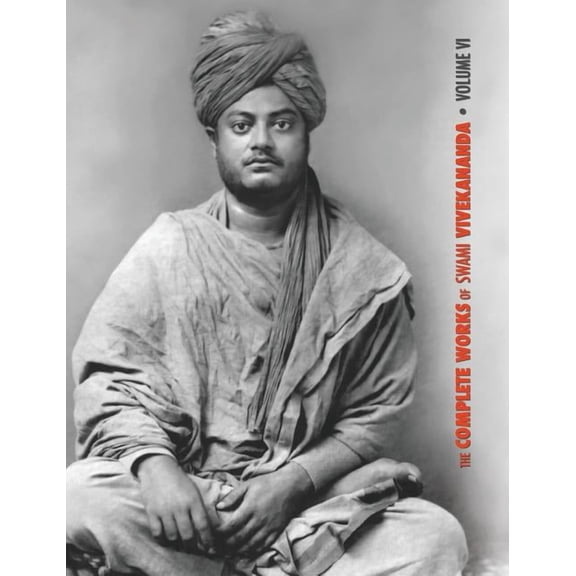 Complete Works of Swami Vivekananda The Complete Works of Swami Vivekananda, Volume 6: Lectures and Discourses, Notes of Class Talks and Lectures, Writings:, Book 6, (Hardcover)