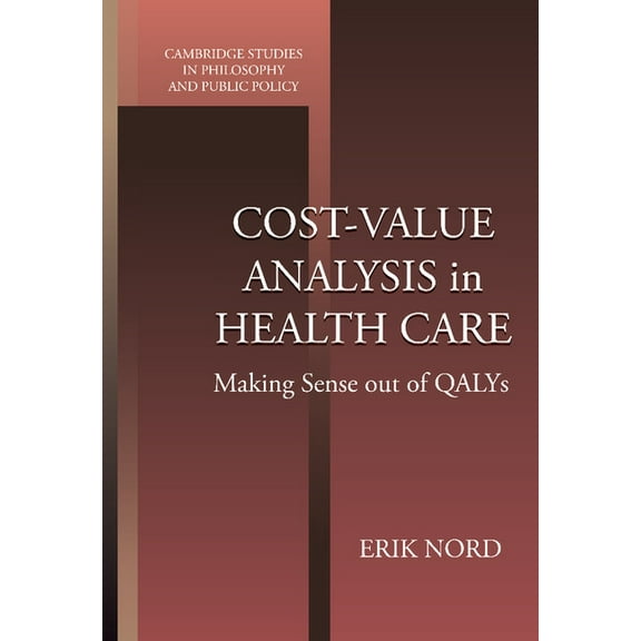 Cambridge Studies in Philosophy and Publ Cost-Value Analysis in Health Care: Making Sense Out of Qalys, (Hardcover)