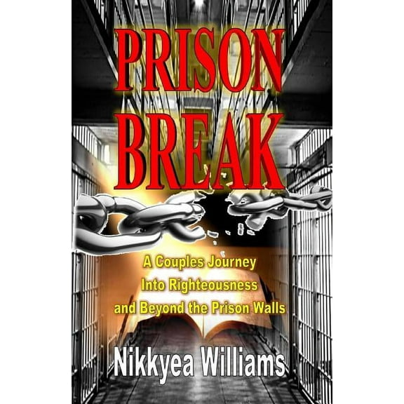 Prison Break: A Couples Journey Into Righteousness and Beyond the Prison Walls, (Paperback)