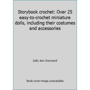 Storybook crochet: Over 25 easy-to-crochet miniature dolls, including their costumes and accessories, Used [Hardcover]
