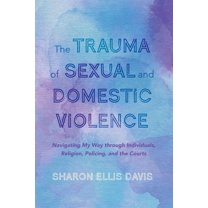 The Trauma of Sexual and Domestic Violence (Paperback)