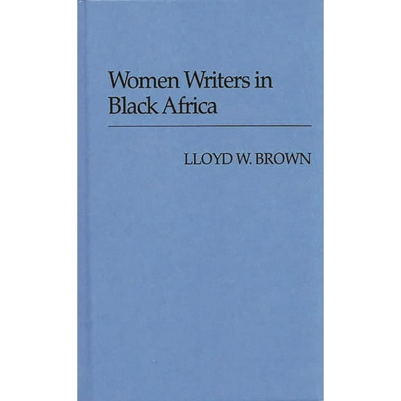 Contributions in Women's Studies Women Writers in Black Africa, Book 21, (Hardcover)