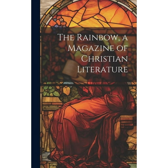 The Rainbow, a Magazine of Christian Literature (Hardcover)