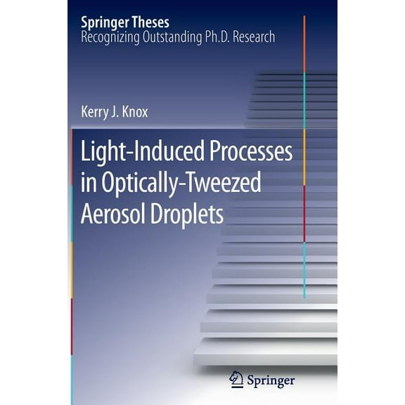 Springer Theses Light-Induced Processes in Optically-Tweezed Aerosol Droplets, (Paperback)