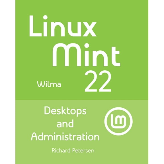 Linux Mint 22: Desktops and Administration, (Paperback)