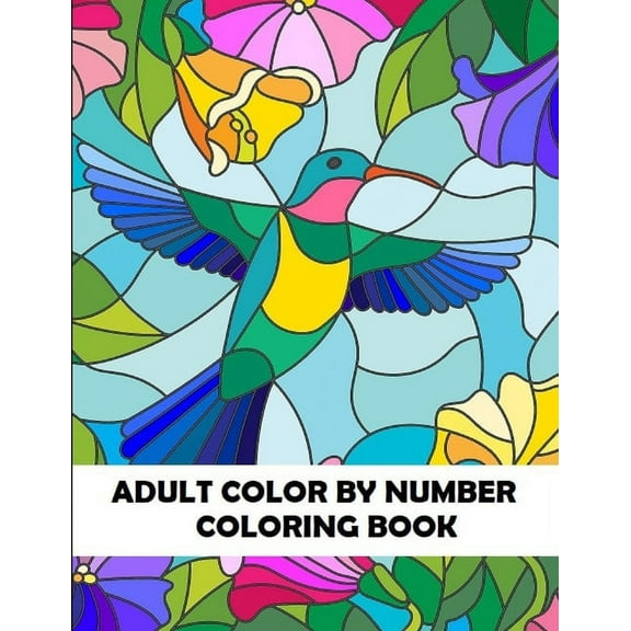 Adult Coloring by Numbers Adult Color By Number Coloring Book: Large Print Birds, Flowers, Animals and Pretty Patterns, Book 1, (Paperback)