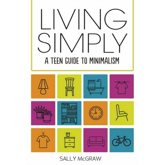 Living Simply: A Teen Guide to Minimalism, (Hardcover)