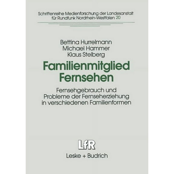 Schriftenreihe Medienforschung Der Lande Familienmitglied Fernsehen: Fernsehgebrauch Und Probleme Der Fernseherziehung in Verschiedenen Familienformen, Book 20, (Paperback)