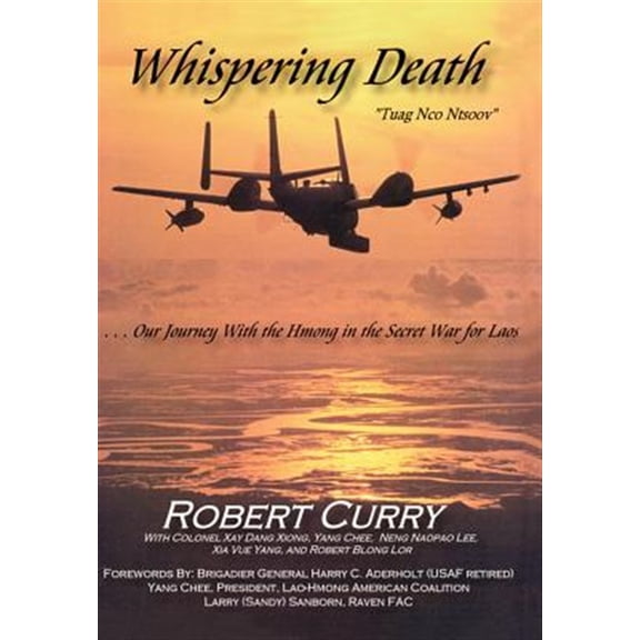 Pre-Owned Whispering Death "Tuag Nco Ntsoov" : Our Journey With the Hmong in the Secret War for Laos (Lub Caij Peb Thiab Hmoob Koom Tes Ua Ntsug Rog Ntsiag to Nyob Los Tsuas Teb)