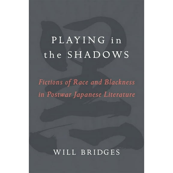 Michigan Monograph Japanese Studies Playing in the Shadows: Fictions of Race and Blackness in Postwar Japanese Literature Volume 88, Book 88, (Paperback)